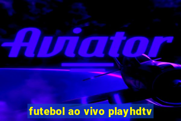 futebol ao vivo playhdtv